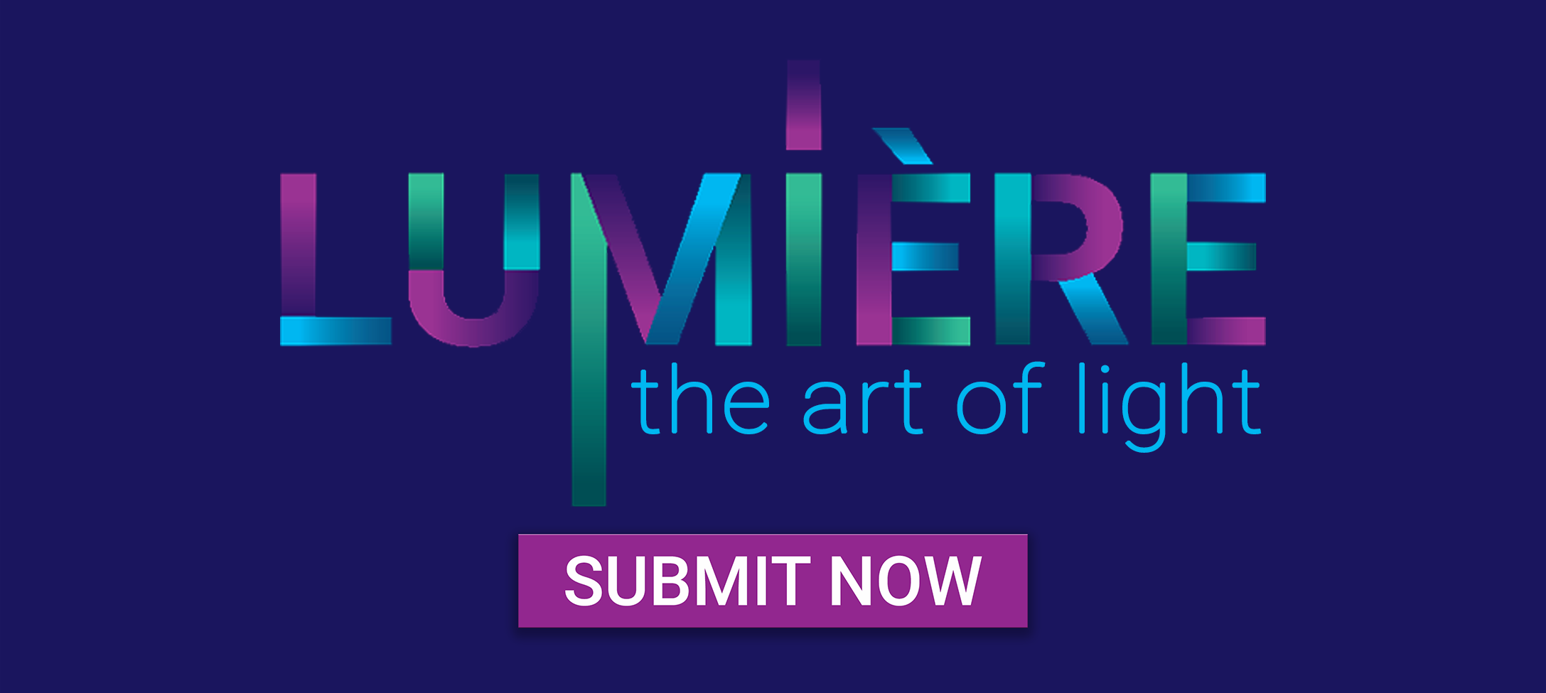 Lumiere: The Art of Light. Submit Now